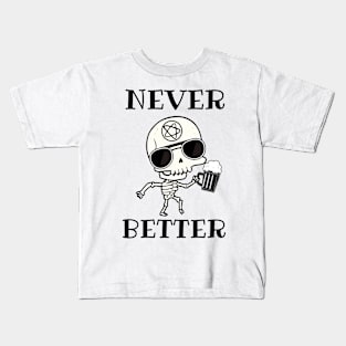 Never better skeleton, never better, skeleton, bones Kids T-Shirt